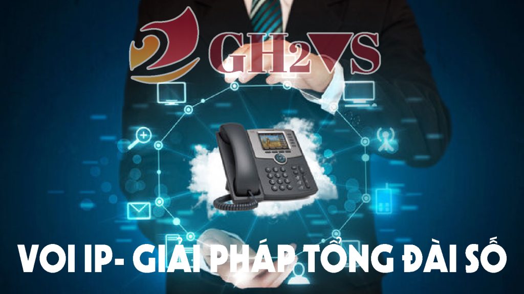 GH2VS cung cấp VOIP - GIẢI PHÁP TỔNG ĐÀI SỐ